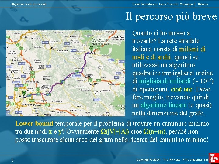 Algoritmi e strutture dati Camil Demetrescu, Irene Finocchi, Giuseppe F. Italiano Il percorso più