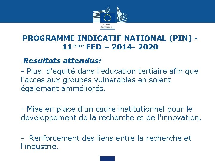 PROGRAMME INDICATIF NATIONAL (PIN) - 11ème FED – 2014 - 2020 Resultats attendus: •