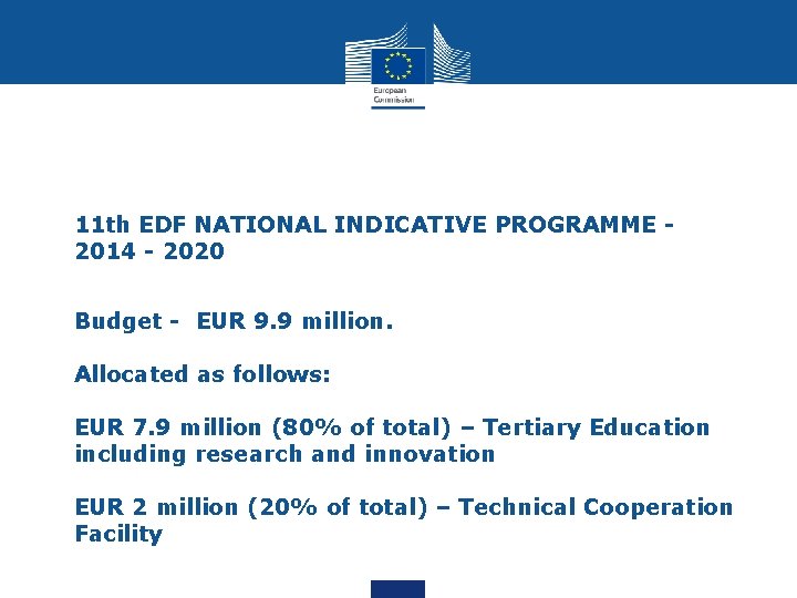  11 th EDF NATIONAL INDICATIVE PROGRAMME 2014 - 2020 Budget - EUR 9.