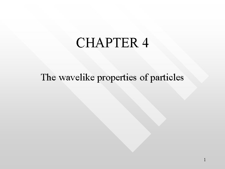 CHAPTER 4 The wavelike properties of particles 1 
