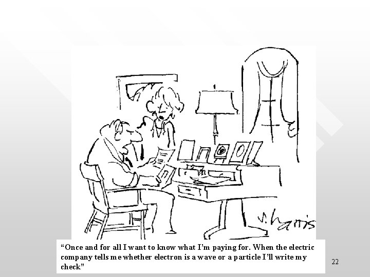 “Once and for all I want to know what I’m paying for. When the