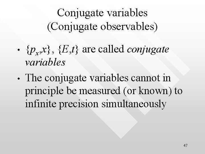 Conjugate variables (Conjugate observables) • • {px, x}, {E, t} are called conjugate variables