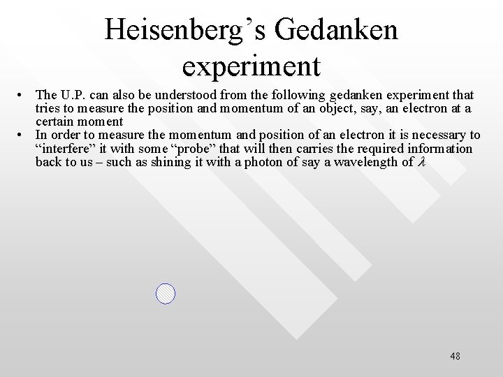 Heisenberg’s Gedanken experiment • The U. P. can also be understood from the following