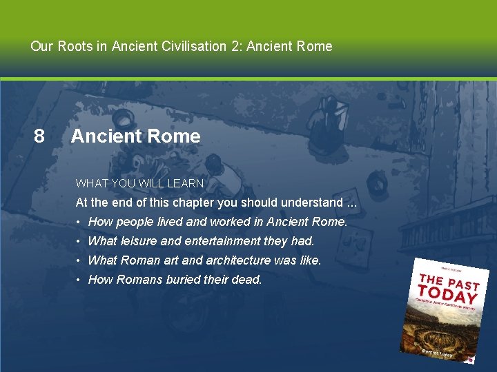 Our Roots in Ancient Civilisation 2: Ancient Rome 8 Ancient Rome WHAT YOU WILL