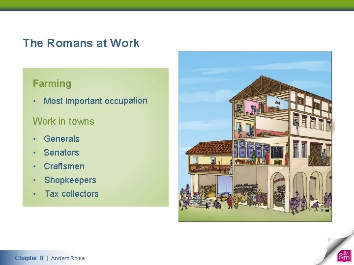 The Romans at Work Farming • Most important occupation Work in towns • Generals