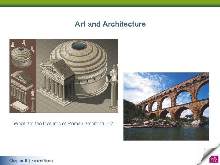 Art and Architecture What are the features of Roman architecture? Chapter 8 | Ancient Rome 