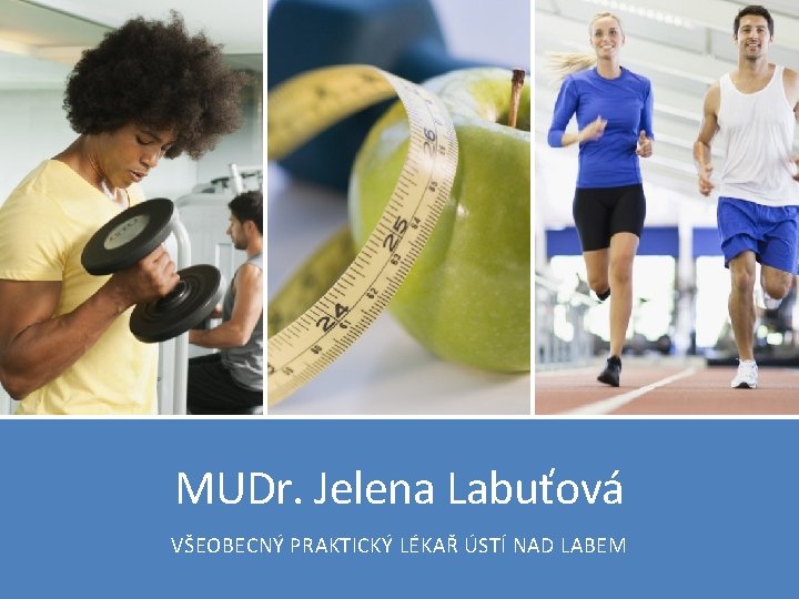 MUDr. Jelena Labuťová VŠEOBECNÝ PRAKTICKÝ LÉKAŘ ÚSTÍ NAD LABEM 