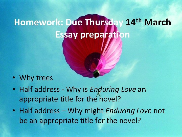 Homework: Due Thursday 14 th March Essay preparation • Why trees • Half address