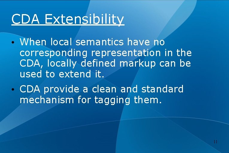 CDA Extensibility • When local semantics have no corresponding representation in the CDA, locally