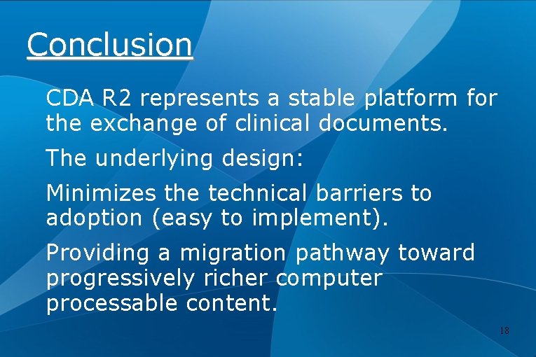 Conclusion CDA R 2 represents a stable platform for the exchange of clinical documents.