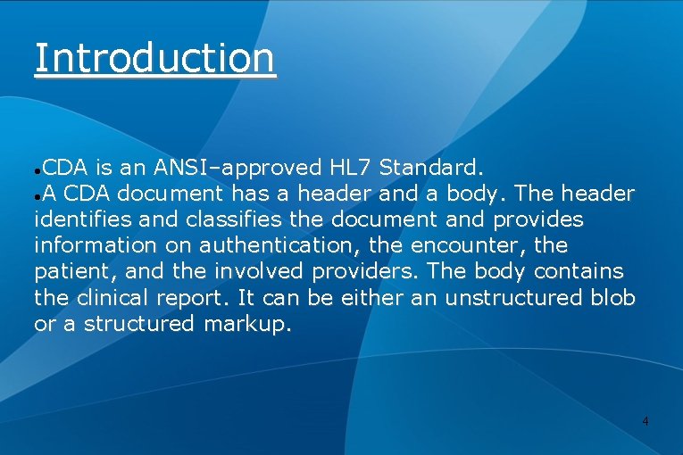 Introduction CDA is an ANSI–approved HL 7 Standard. A CDA document has a header