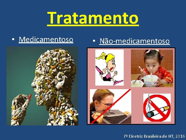 Tratamento • Medicamentoso • Não-medicamentoso 7ª Diretriz Brasileira de HT, 2016 
