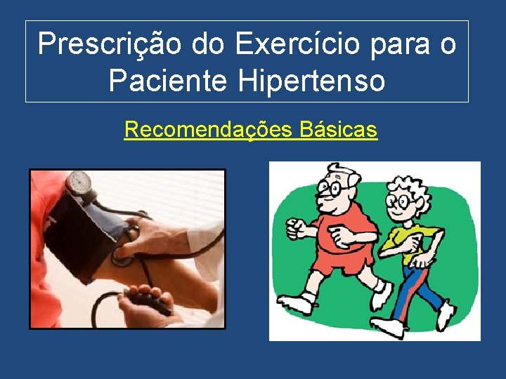 Prescrição do Exercício para o Paciente Hipertenso Recomendações Básicas 