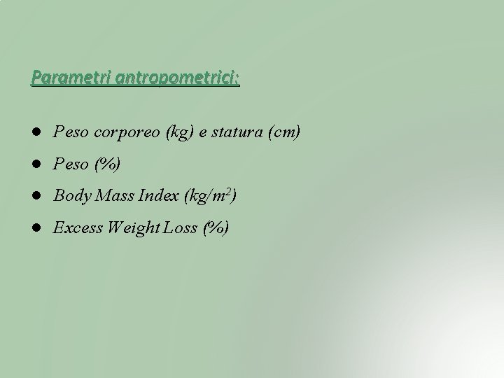 Parametri antropometrici: Peso corporeo (kg) e statura (cm) Peso (%) Body Mass Index (kg/m