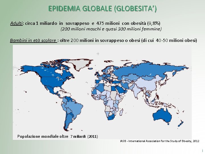 EPIDEMIA GLOBALE (GLOBESITA’) Adulti: circa 1 miliardo in sovrappeso e 475 milioni con obesità