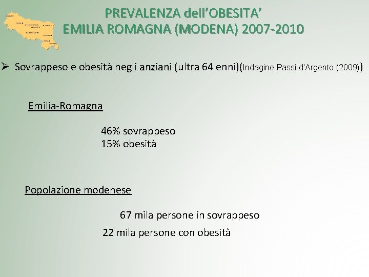PREVALENZA dell’OBESITA’ EMILIA ROMAGNA (MODENA) 2007 -2010 Ø Sovrappeso e obesità negli anziani (ultra