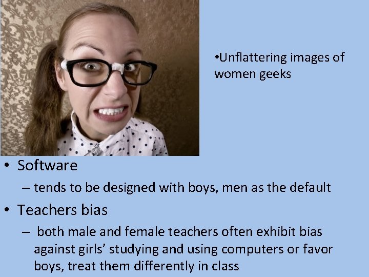  • Unflattering images of women geeks • Software – tends to be designed