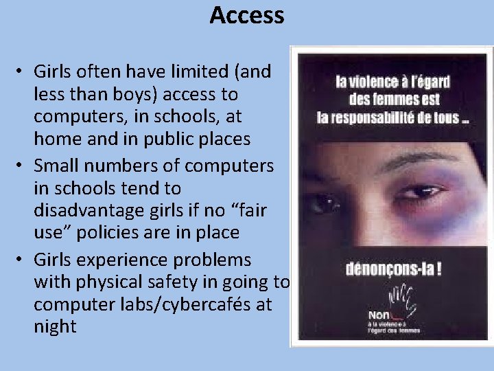 Access • Girls often have limited (and less than boys) access to computers, in