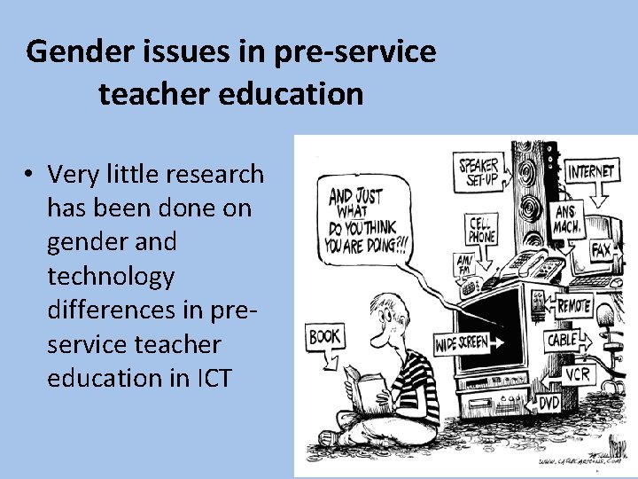 Gender issues in pre-service teacher education • Very little research has been done on