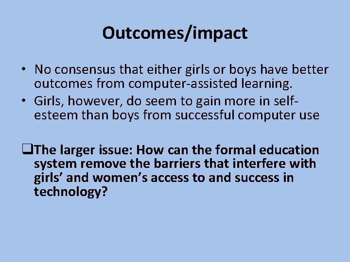 Outcomes/impact • No consensus that either girls or boys have better outcomes from computer-assisted Outcomes/impact • No consensus that either girls or boys have better outcomes from computer-assisted