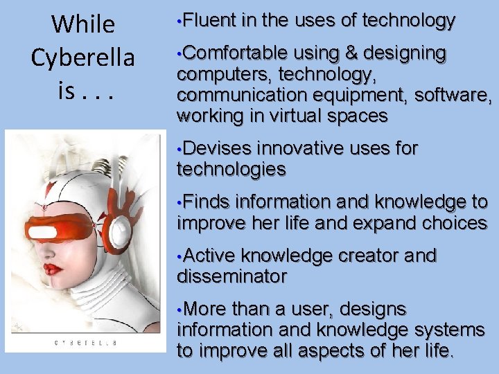 While Cyberella is. . . • Fluent in the uses of technology • Comfortable