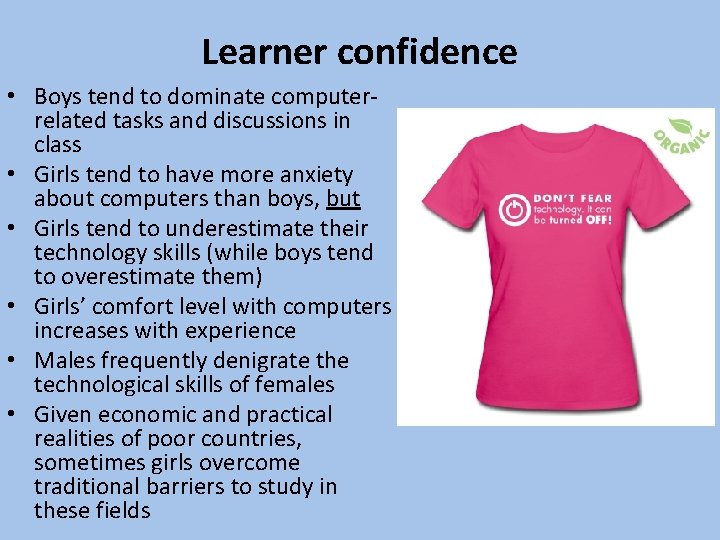 Learner confidence • Boys tend to dominate computerrelated tasks and discussions in class •