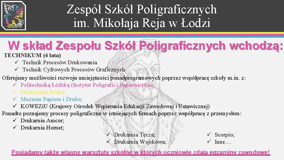 Zespół Szkół Poligraficznych im. Mikołaja Reja w Łodzi W skład Zespołu Szkół Poligraficznych wchodzą: Zespół Szkół Poligraficznych im. Mikołaja Reja w Łodzi W skład Zespołu Szkół Poligraficznych wchodzą: