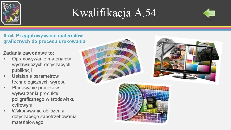 Kwalifikacja A. 54. Przygotowywanie materiałów graficznych do procesu drukowania Zadania zawodowe to: § Opracowywanie Kwalifikacja A. 54. Przygotowywanie materiałów graficznych do procesu drukowania Zadania zawodowe to: § Opracowywanie