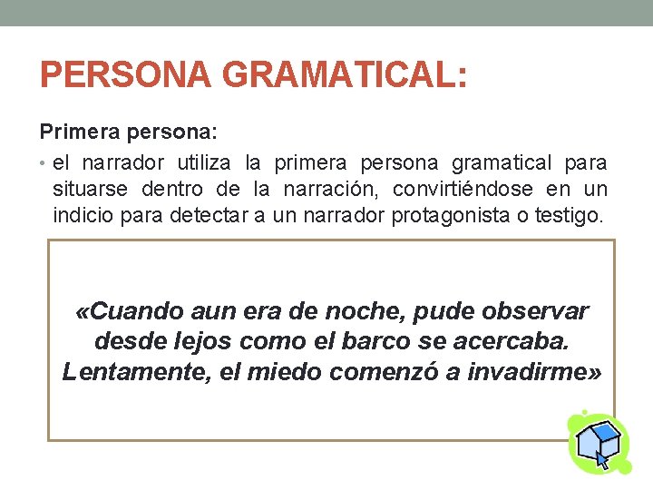 PERSONA GRAMATICAL: Primera persona: • el narrador utiliza la primera persona gramatical para situarse