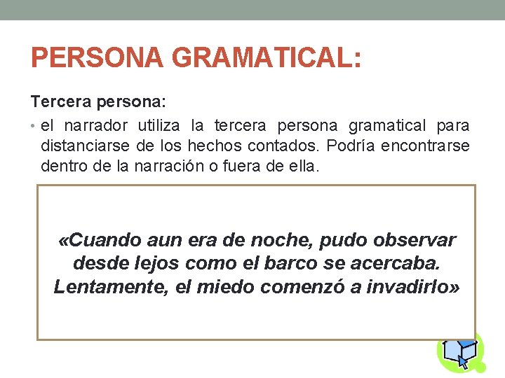 PERSONA GRAMATICAL: Tercera persona: • el narrador utiliza la tercera persona gramatical para distanciarse