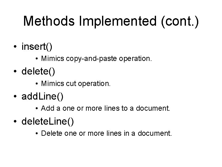 Methods Implemented (cont. ) • insert() • Mimics copy-and-paste operation. • delete() • Mimics