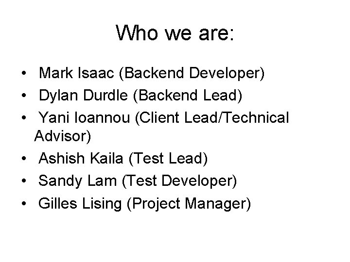 Who we are: • Mark Isaac (Backend Developer) • Dylan Durdle (Backend Lead) •