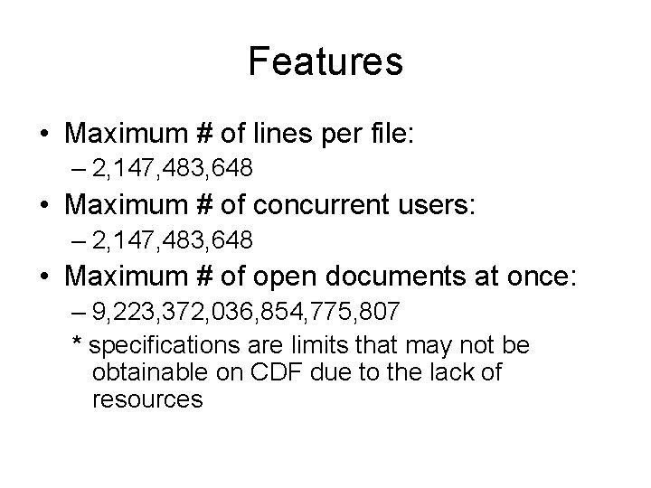 Features • Maximum # of lines per file: – 2, 147, 483, 648 •