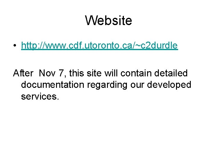 Website • http: //www. cdf. utoronto. ca/~c 2 durdle After Nov 7, this site