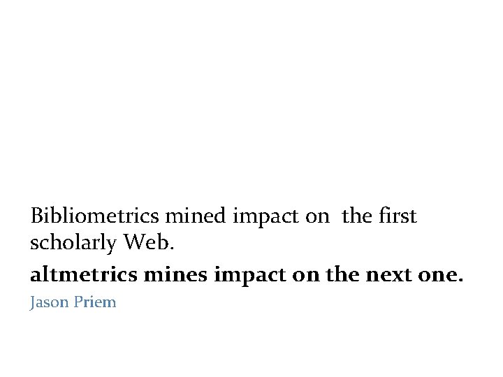  Bibliometrics mined impact on the first scholarly Web. altmetrics mines impact on the