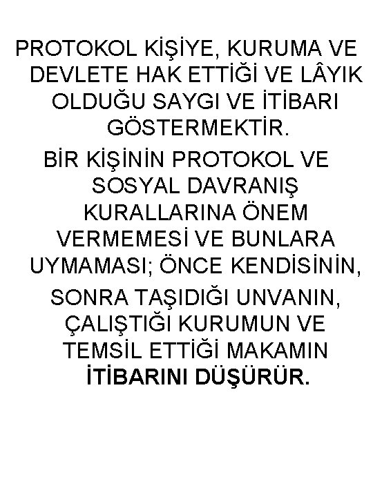 PROTOKOL KİŞİYE, KURUMA VE DEVLETE HAK ETTİĞİ VE L YIK OLDUĞU SAYGI VE İTİBARI