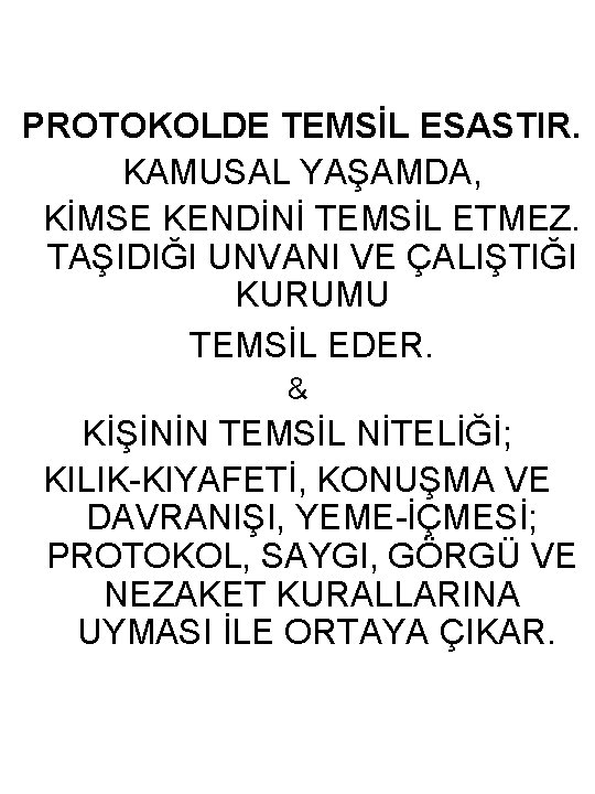 PROTOKOLDE TEMSİL ESASTIR. KAMUSAL YAŞAMDA, KİMSE KENDİNİ TEMSİL ETMEZ. TAŞIDIĞI UNVANI VE ÇALIŞTIĞI KURUMU