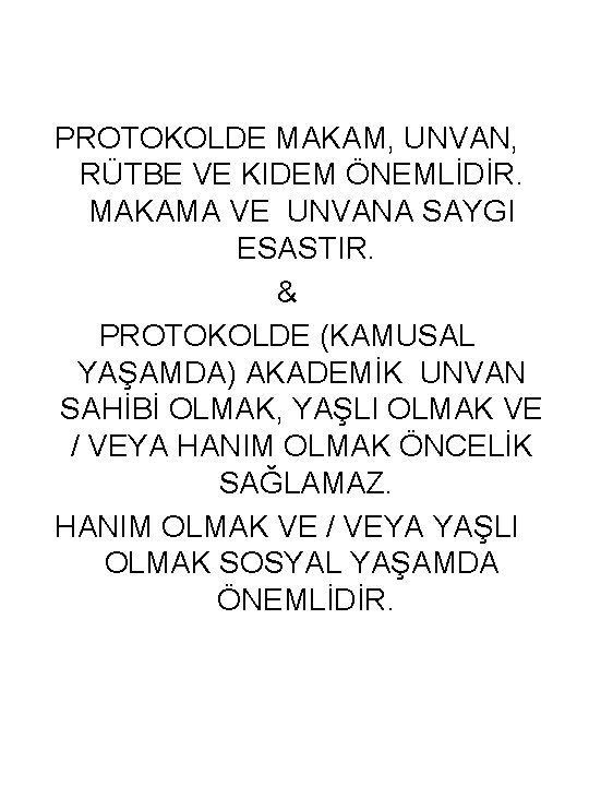 PROTOKOLDE MAKAM, UNVAN, RÜTBE VE KIDEM ÖNEMLİDİR. MAKAMA VE UNVANA SAYGI ESASTIR. & PROTOKOLDE