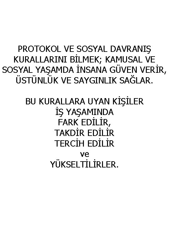PROTOKOL VE SOSYAL DAVRANIŞ KURALLARINI BİLMEK; KAMUSAL VE SOSYAL YAŞAMDA İNSANA GÜVEN VERİR, ÜSTÜNLÜK