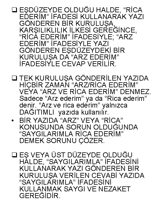 q EŞDÜZEYDE OLDUĞU HALDE, “RİCA EDERİM” İFADESİ KULLANARAK YAZI GÖNDEREN BİR KURULUŞA, KARŞILIKLILIK İLKESİ