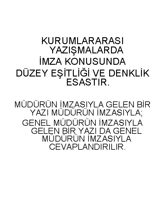 KURUMLARARASI YAZIŞMALARDA İMZA KONUSUNDA DÜZEY EŞİTLİĞİ VE DENKLİK ESASTIR. MÜDÜRÜN İMZASIYLA GELEN BİR YAZI