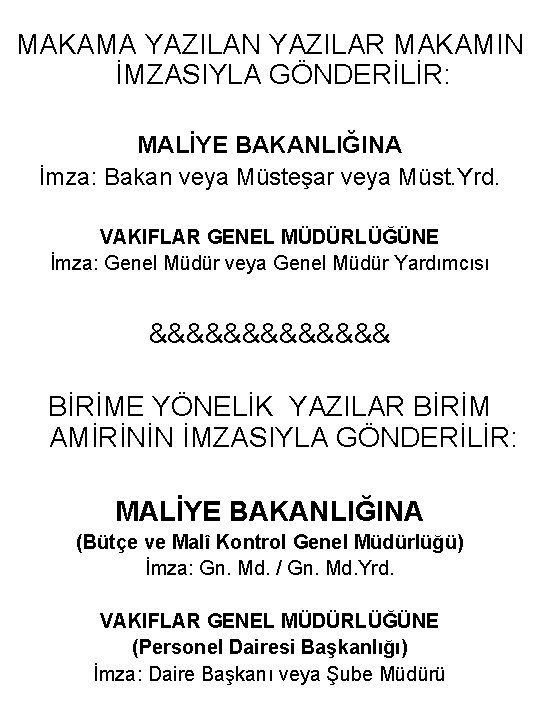 MAKAMA YAZILAN YAZILAR MAKAMIN İMZASIYLA GÖNDERİLİR: MALİYE BAKANLIĞINA İmza: Bakan veya Müsteşar veya Müst.