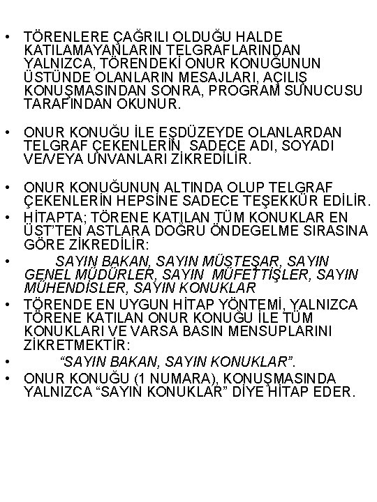  • TÖRENLERE ÇAĞRILI OLDUĞU HALDE KATILAMAYANLARIN TELGRAFLARINDAN YALNIZCA, TÖRENDEKİ ONUR KONUĞUNUN ÜSTÜNDE OLANLARIN