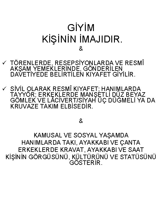 GİYİM KİŞİNİN İMAJIDIR. & ü TÖRENLERDE, RESEPSİYONLARDA VE RESMÎ AKŞAM YEMEKLERİNDE, GÖNDERİLEN DAVETİYEDE BELİRTİLEN
