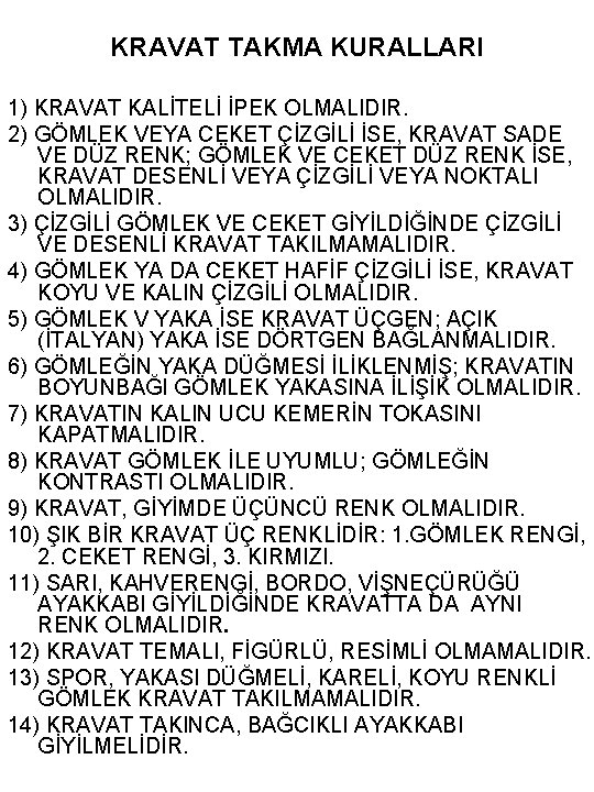 KRAVAT TAKMA KURALLARI 1) KRAVAT KALİTELİ İPEK OLMALIDIR. 2) GÖMLEK VEYA CEKET ÇİZGİLİ İSE,