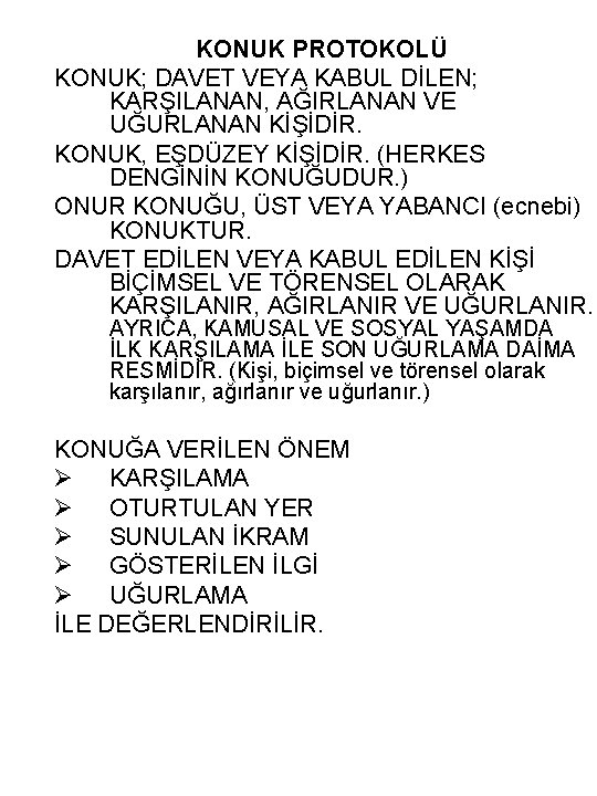 KONUK PROTOKOLÜ KONUK; DAVET VEYA KABUL DİLEN; KARŞILANAN, AĞIRLANAN VE UĞURLANAN KİŞİDİR. KONUK, EŞDÜZEY