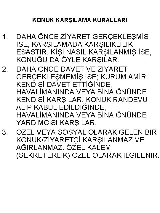 KONUK KARŞILAMA KURALLARI 1. 2. 3. DAHA ÖNCE ZİYARET GERÇEKLEŞMİŞ İSE, KARŞILAMADA KARŞILIKLILIK ESASTIR.