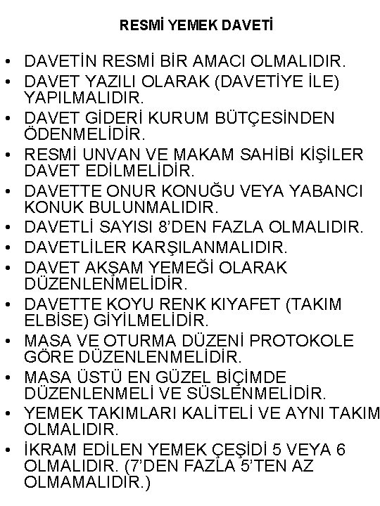 RESMİ YEMEK DAVETİ • DAVETİN RESMİ BİR AMACI OLMALIDIR. • DAVET YAZILI OLARAK (DAVETİYE