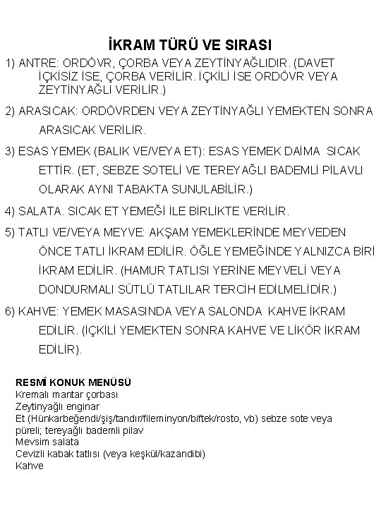 İKRAM TÜRÜ VE SIRASI 1) ANTRE: ORDÖVR, ÇORBA VEYA ZEYTİNYAĞLIDIR. (DAVET İÇKİSİZ İSE, ÇORBA