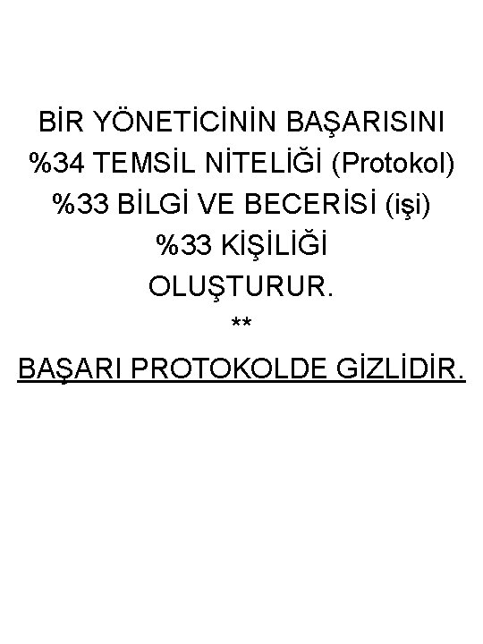 BİR YÖNETİCİNİN BAŞARISINI %34 TEMSİL NİTELİĞİ (Protokol) %33 BİLGİ VE BECERİSİ (işi) %33 KİŞİLİĞİ